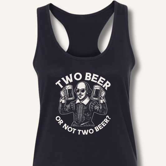 Two Beer or Not Two Beer Racerback Tank - Sip & Shirt