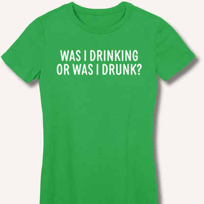 Was I Drinking or Was I Drunk? Fitted T-Shirt - Sip & Shirt