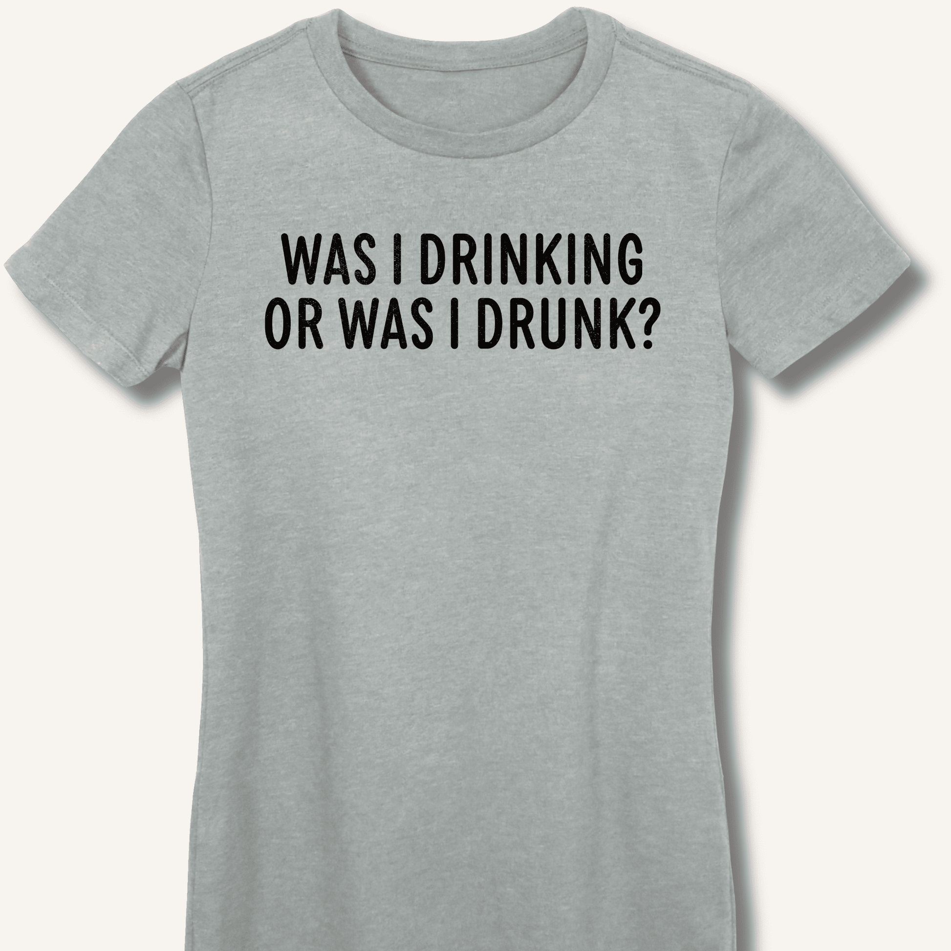 Was I Drinking or Was I Drunk? Fitted T-Shirt - Sip & Shirt