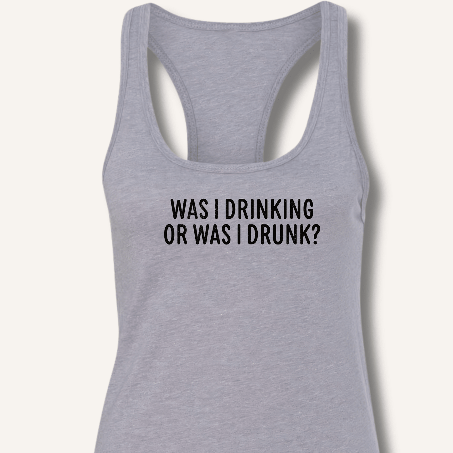 Was I Drinking or Was I Drunk? Racerback Tank - Sip & Shirt
