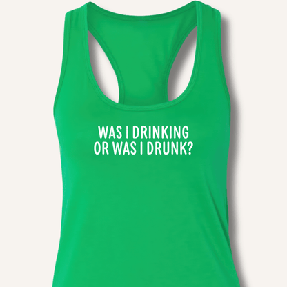 Was I Drinking or Was I Drunk? Racerback Tank - Sip & Shirt