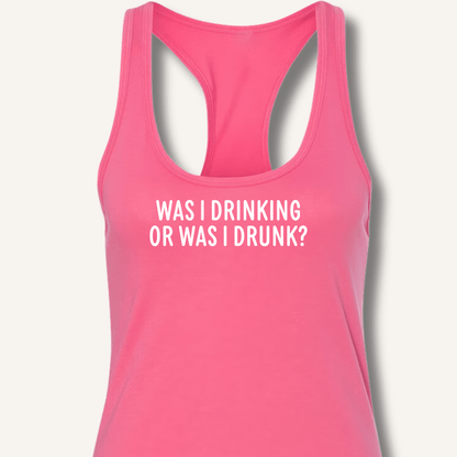 Was I Drinking or Was I Drunk? Racerback Tank - Sip & Shirt