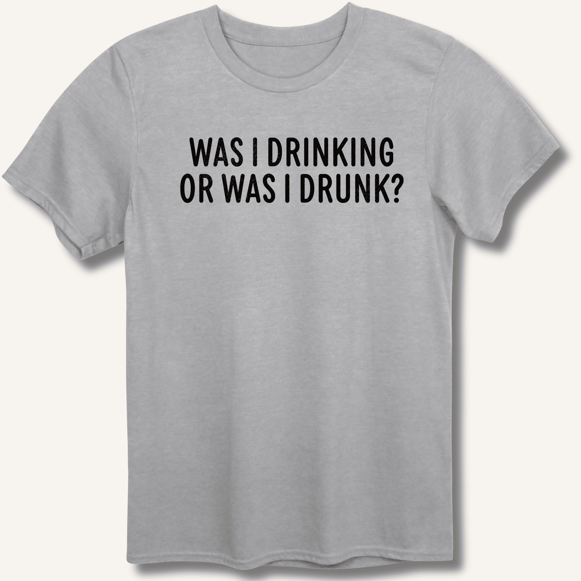 Was I Drinking or Was I Drunk? T-Shirt - Sip & Shirt