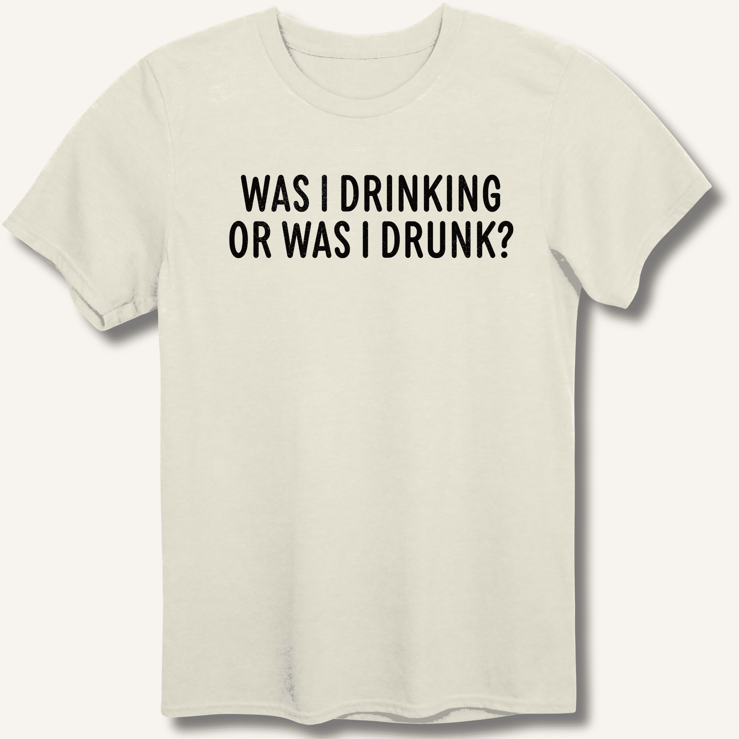Was I Drinking or Was I Drunk? T-Shirt - Sip & Shirt
