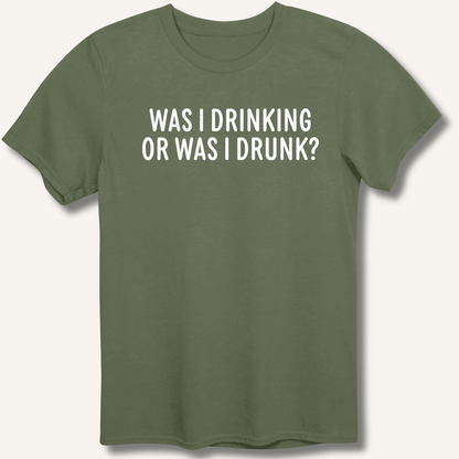 Was I Drinking or Was I Drunk? T-Shirt - Sip & Shirt
