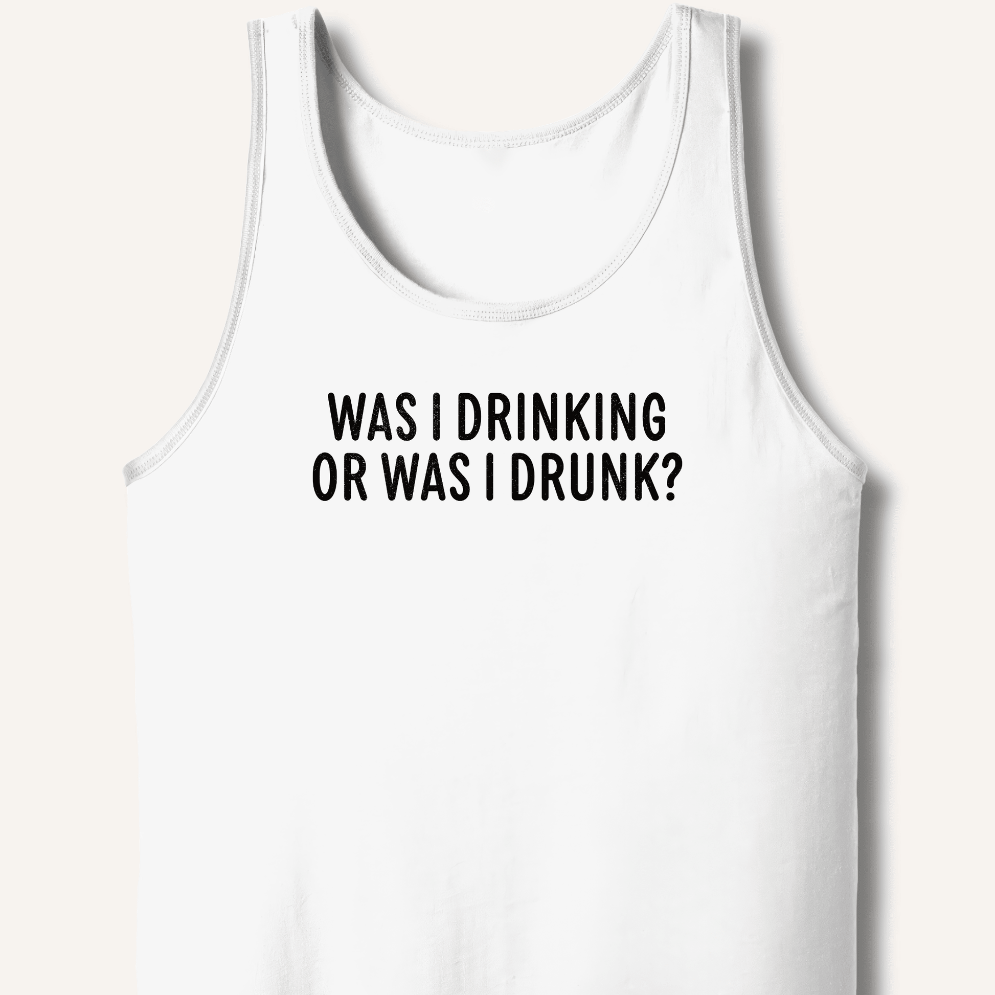 Was I Drinking or Was I Drunk? Tank - Sip & Shirt
