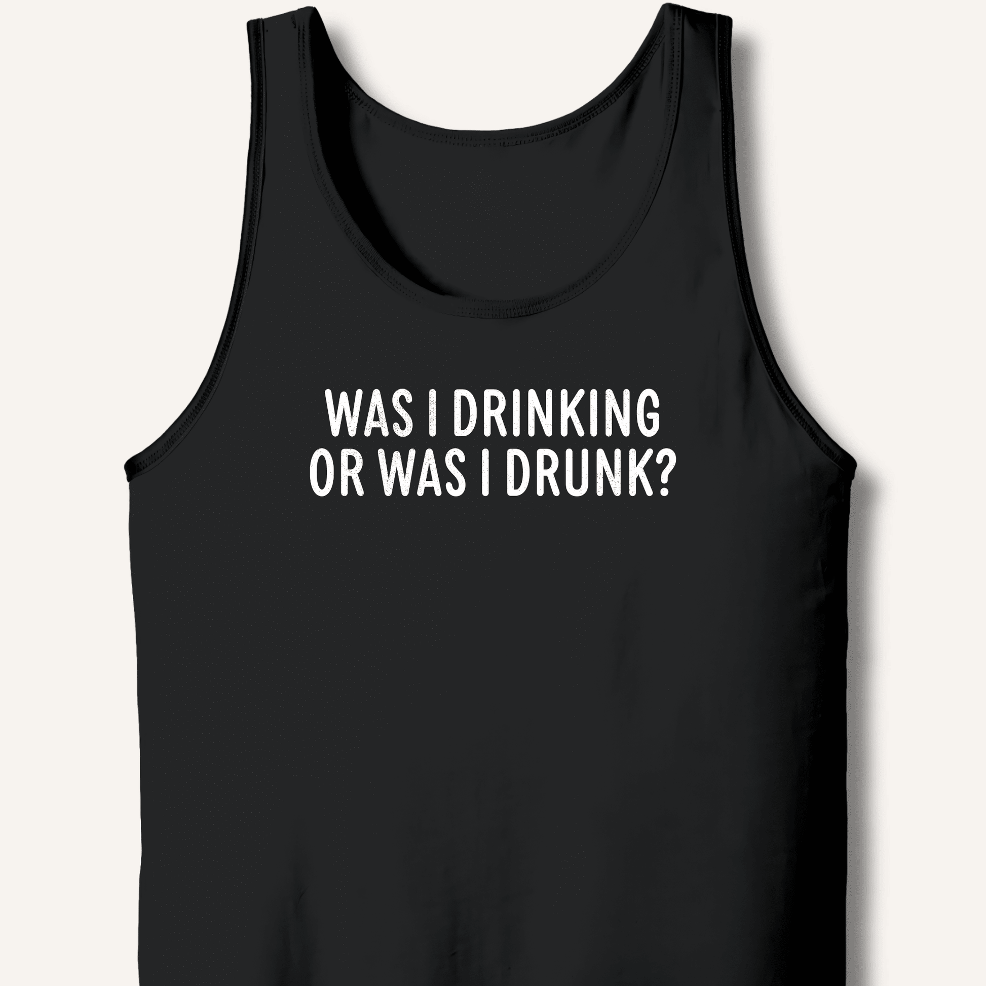 Was I Drinking or Was I Drunk? Tank - Sip & Shirt