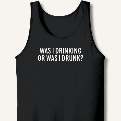 Was I Drinking or Was I Drunk? Tank - Sip & Shirt