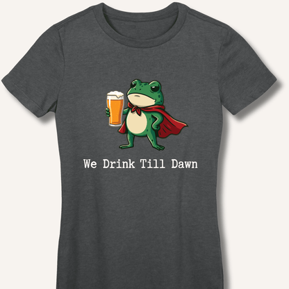 We Drink Till Dawn Frog T-Shirt Women's Fitted T-Shirt - Sip & Shirt