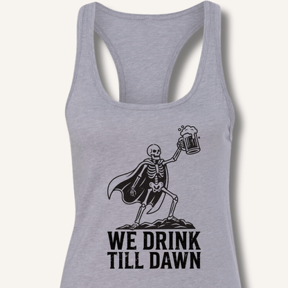 We Drink Till Dawn Racerback Tank - Sip & Shirt