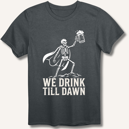 We Drink Till Dawn T-Shirt - Sip & Shirt