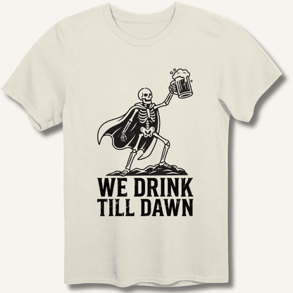 We Drink Till Dawn T-Shirt - Sip & Shirt