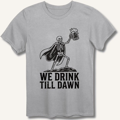 We Drink Till Dawn T-Shirt - Sip & Shirt