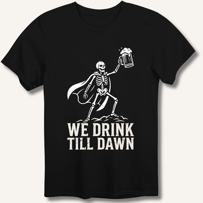 We Drink Till Dawn T-Shirt - Sip & Shirt