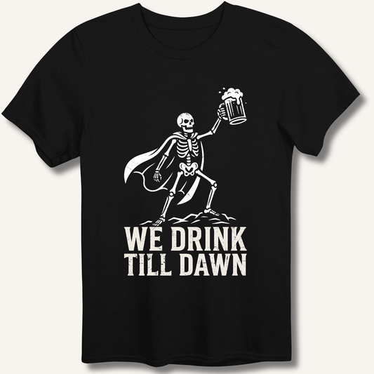 We Drink Till Dawn T-Shirt - Sip & Shirt