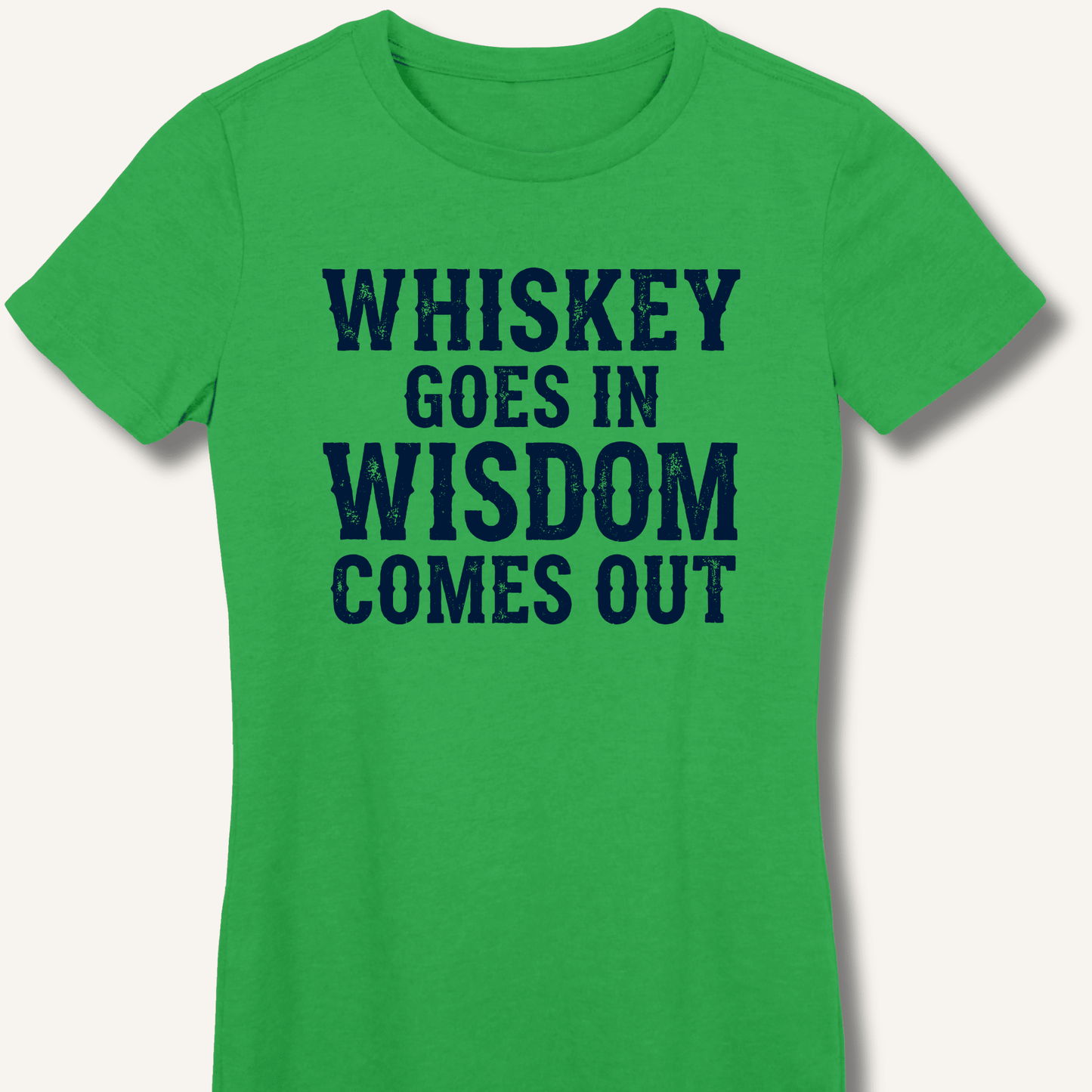 Whiskey Goes In Wisdom Comes Out Fitted T-Shirt - Sip & Shirt