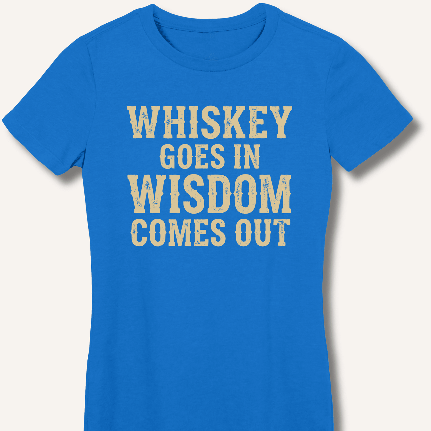 Whiskey Goes In Wisdom Comes Out Fitted T-Shirt - Sip & Shirt