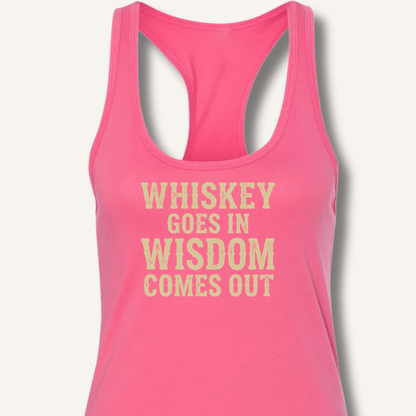 Whiskey Goes In Wisdom Comes Out Racerback Tank - Sip & Shirt