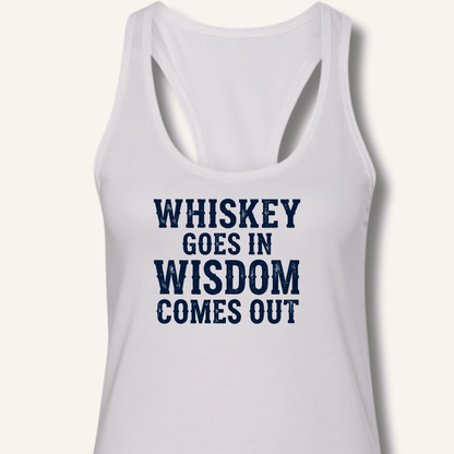 Whiskey Goes In Wisdom Comes Out Racerback Tank - Sip & Shirt