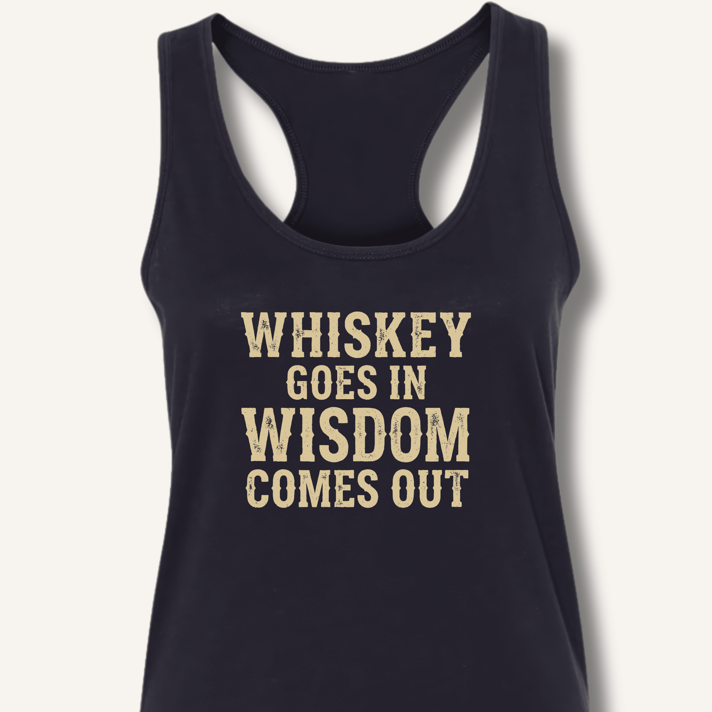 Whiskey Goes In Wisdom Comes Out Racerback Tank - Sip & Shirt