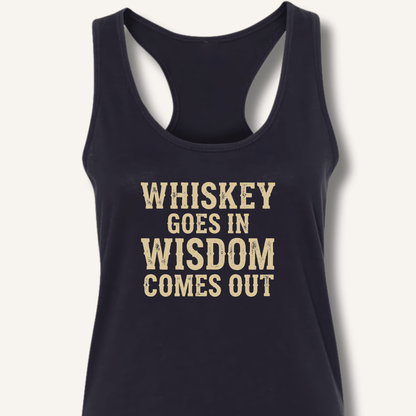Whiskey Goes In Wisdom Comes Out Racerback Tank - Sip & Shirt