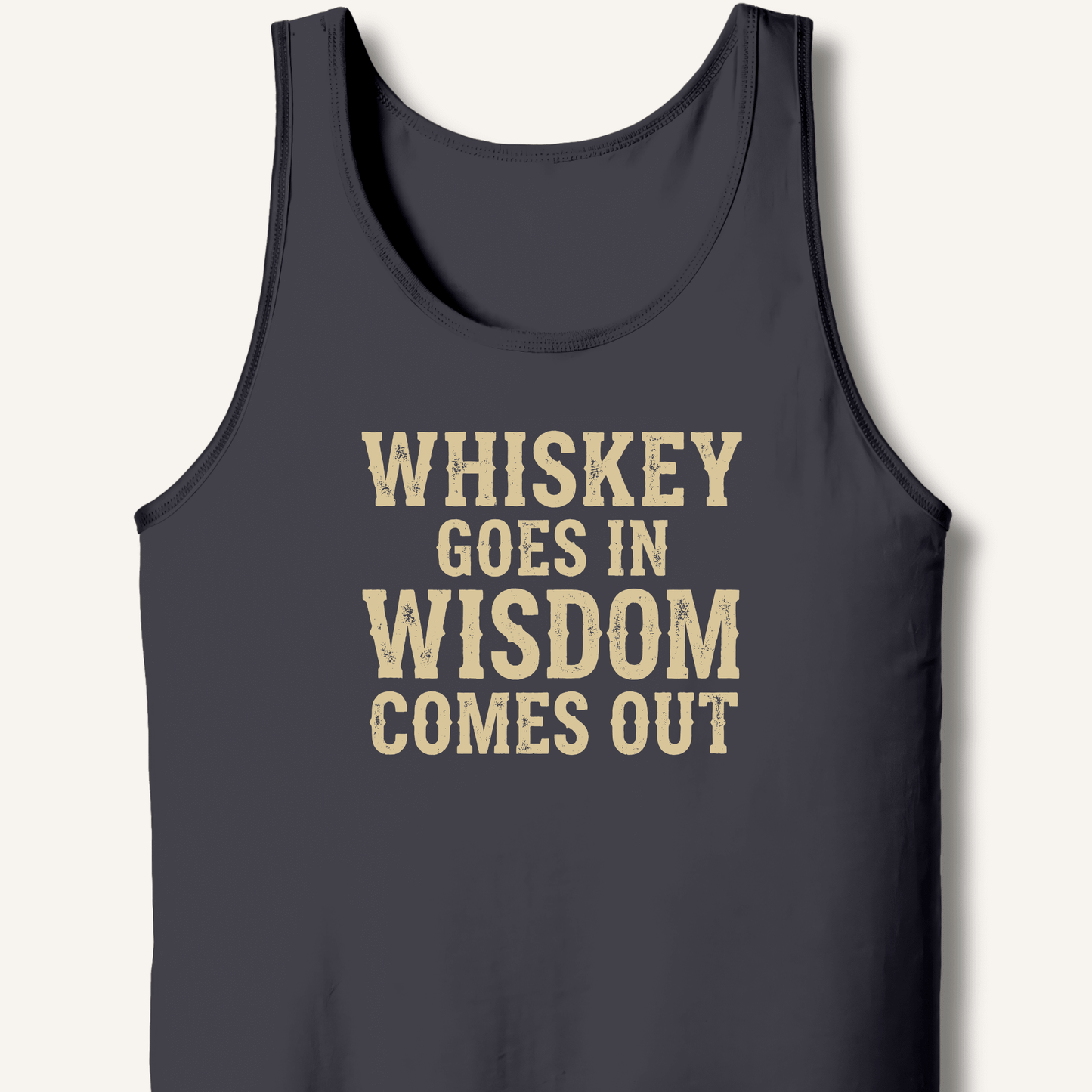 Whiskey Goes In Wisdom Comes Out Tank - Sip & Shirt