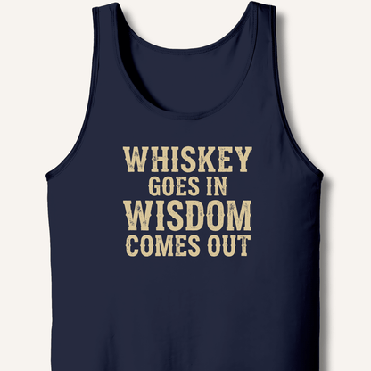 Whiskey Goes In Wisdom Comes Out Tank - Sip & Shirt