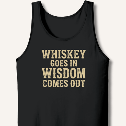 Whiskey Goes In Wisdom Comes Out Tank - Sip & Shirt
