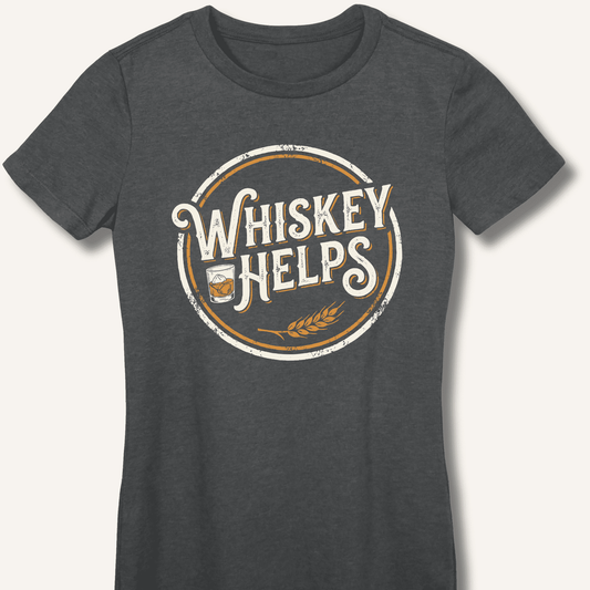 Whiskey Helps Fitted T-Shirt - Sip & Shirt