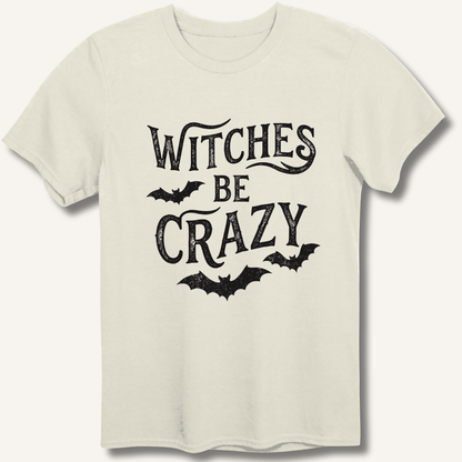 Witches Be Crazy T-Shirt - Sip & Shirt