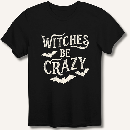 Witches Be Crazy T-Shirt - Sip & Shirt