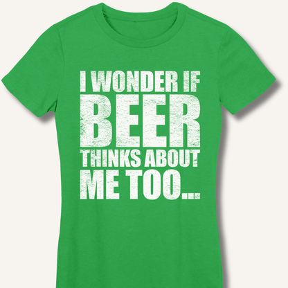 Wonder If Beer Thinks About Me Too Fitted T-Shirt - Sip & Shirt