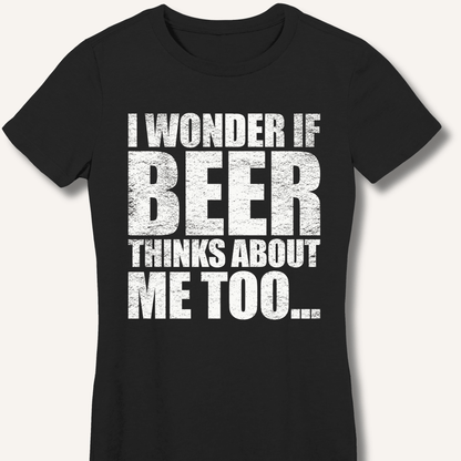 Wonder If Beer Thinks About Me Too Fitted T-Shirt - Sip & Shirt
