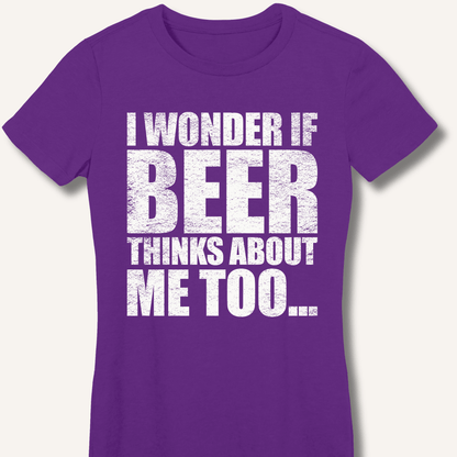 Wonder If Beer Thinks About Me Too Fitted T-Shirt - Sip & Shirt