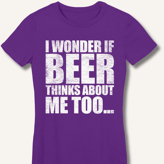 Wonder If Beer Thinks About Me Too Fitted T-Shirt - Sip & Shirt