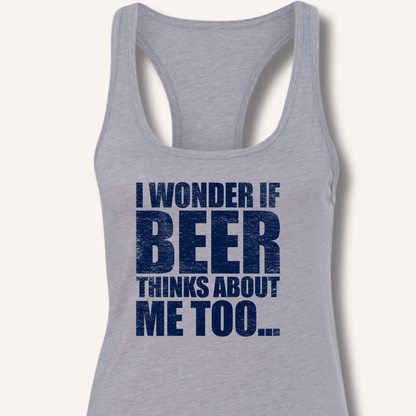 Wonder If Beer Thinks About Me Too Racerback Tank - Sip & Shirt