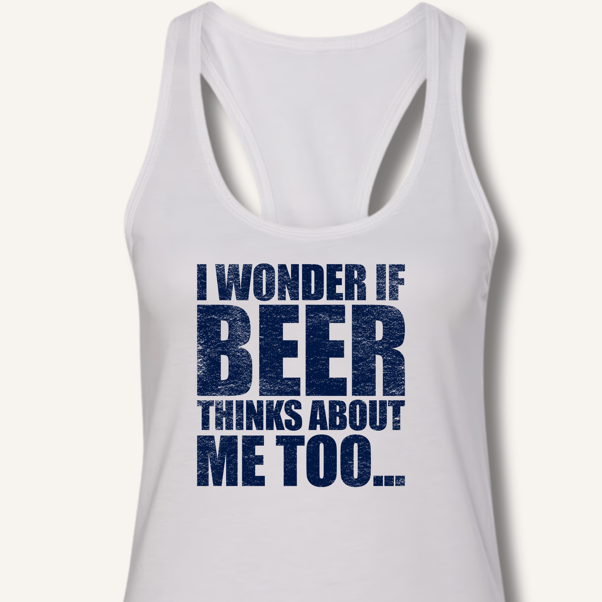 Wonder If Beer Thinks About Me Too Racerback Tank - Sip & Shirt