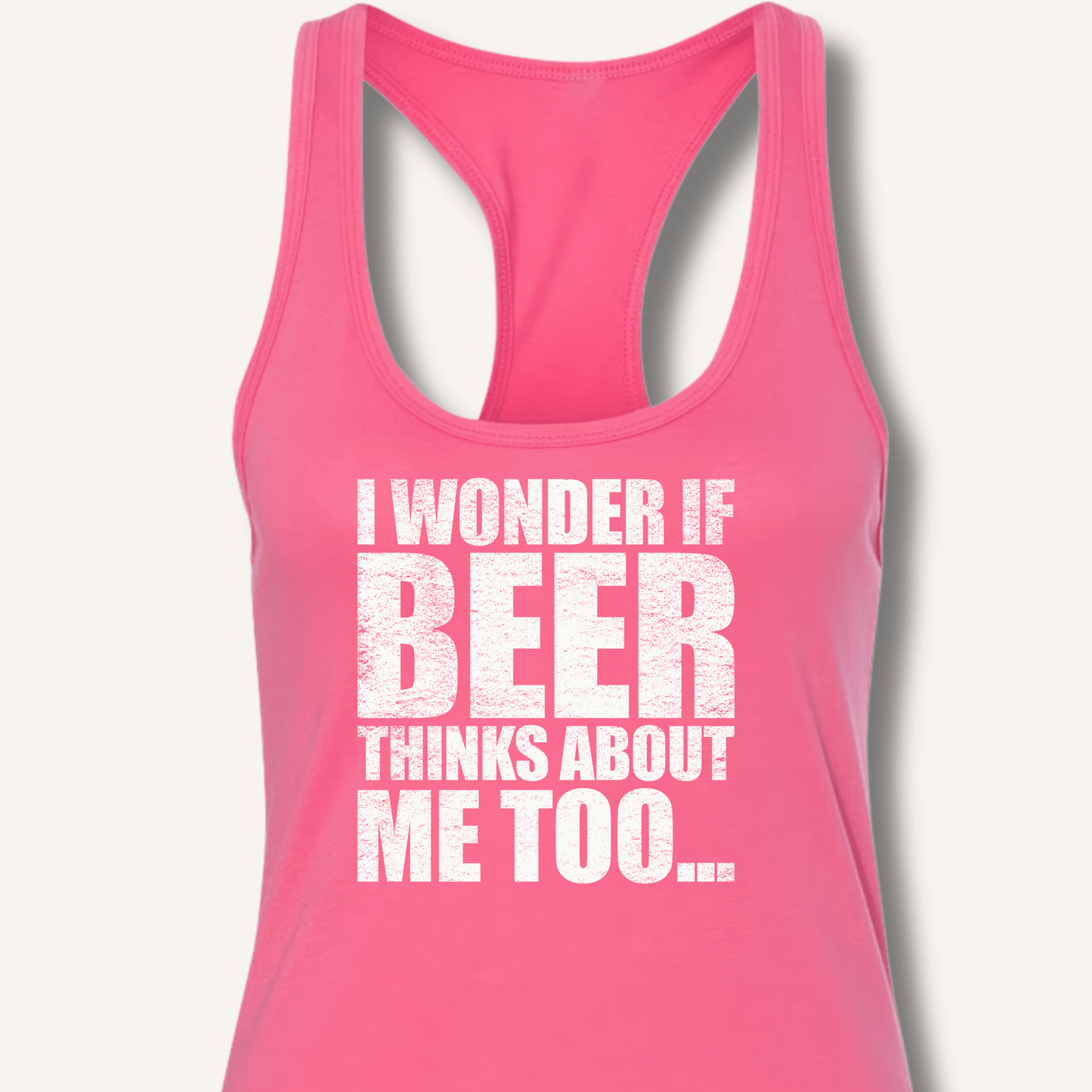 Wonder If Beer Thinks About Me Too Racerback Tank - Sip & Shirt