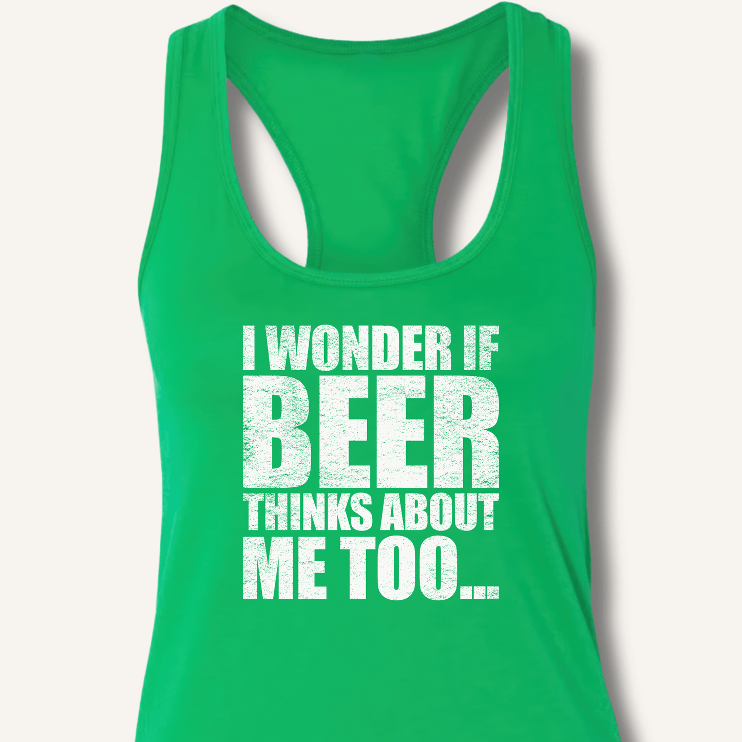Wonder If Beer Thinks About Me Too Racerback Tank - Sip & Shirt