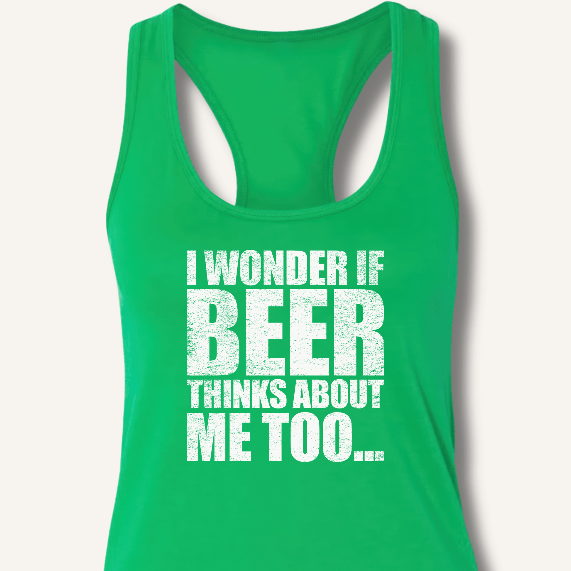 Wonder If Beer Thinks About Me Too Racerback Tank - Sip & Shirt