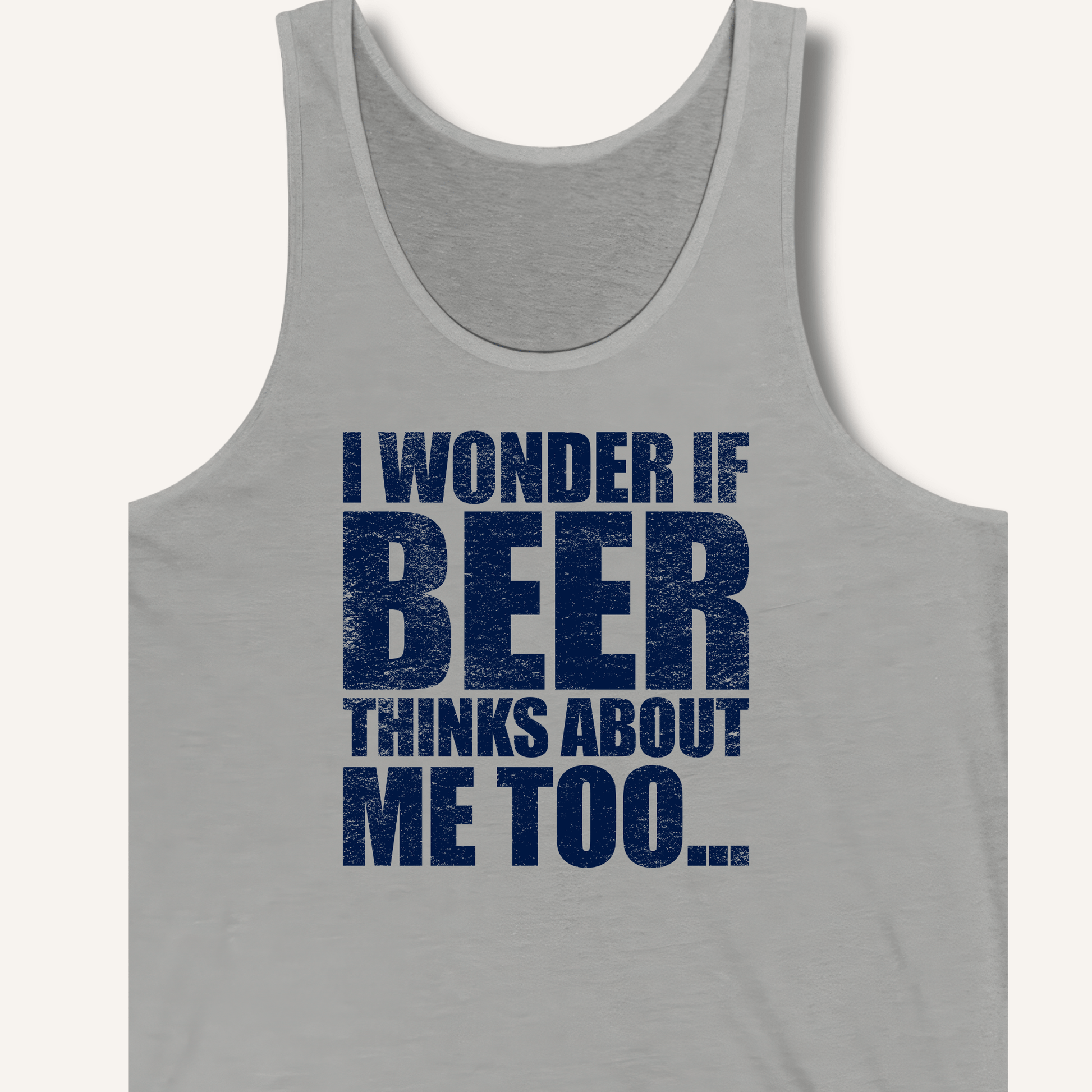 Wonder If Beer Thinks About Me Too Tank - Sip & Shirt