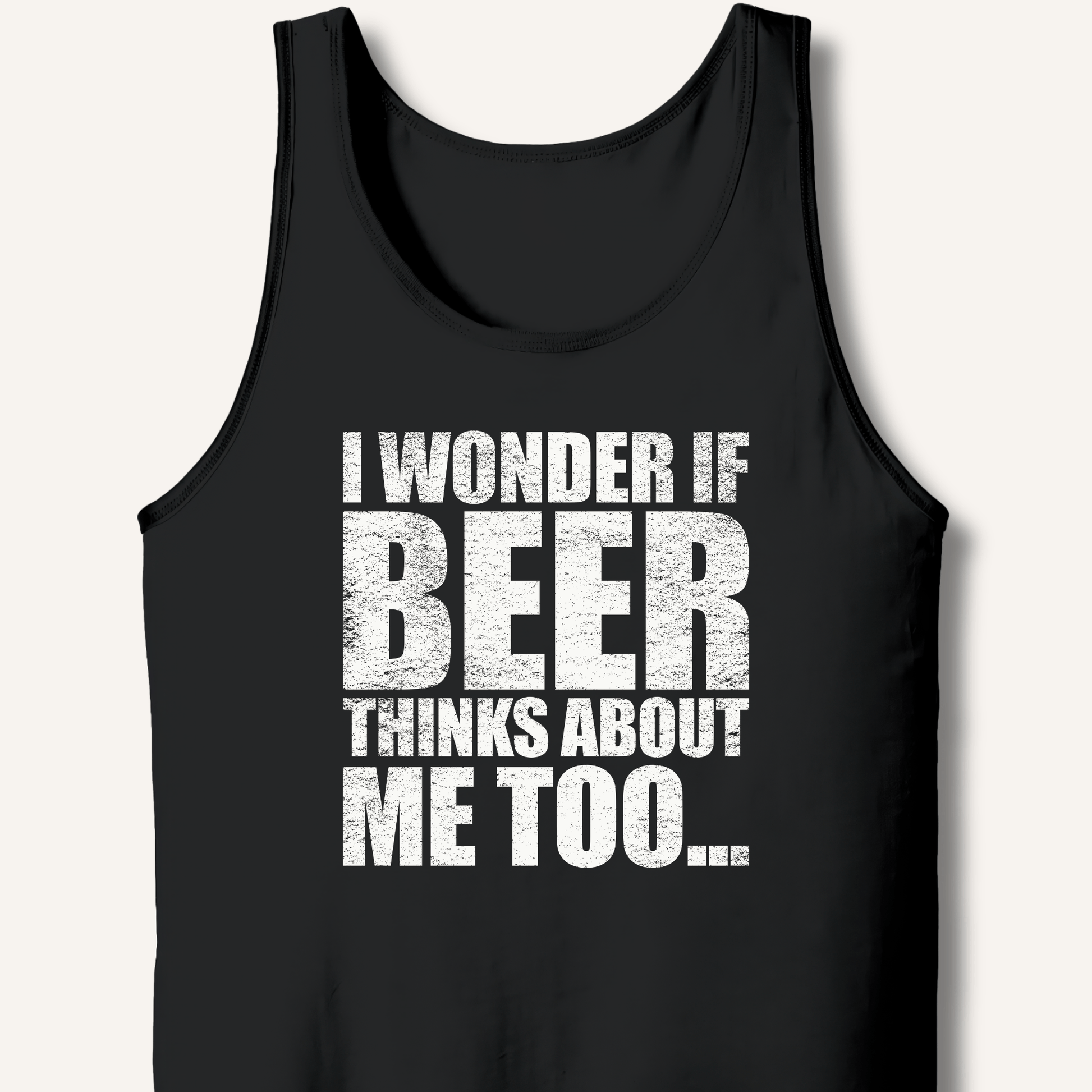 Wonder If Beer Thinks About Me Too Tank - Sip & Shirt
