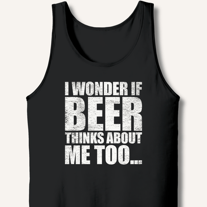 Wonder If Beer Thinks About Me Too Tank - Sip & Shirt