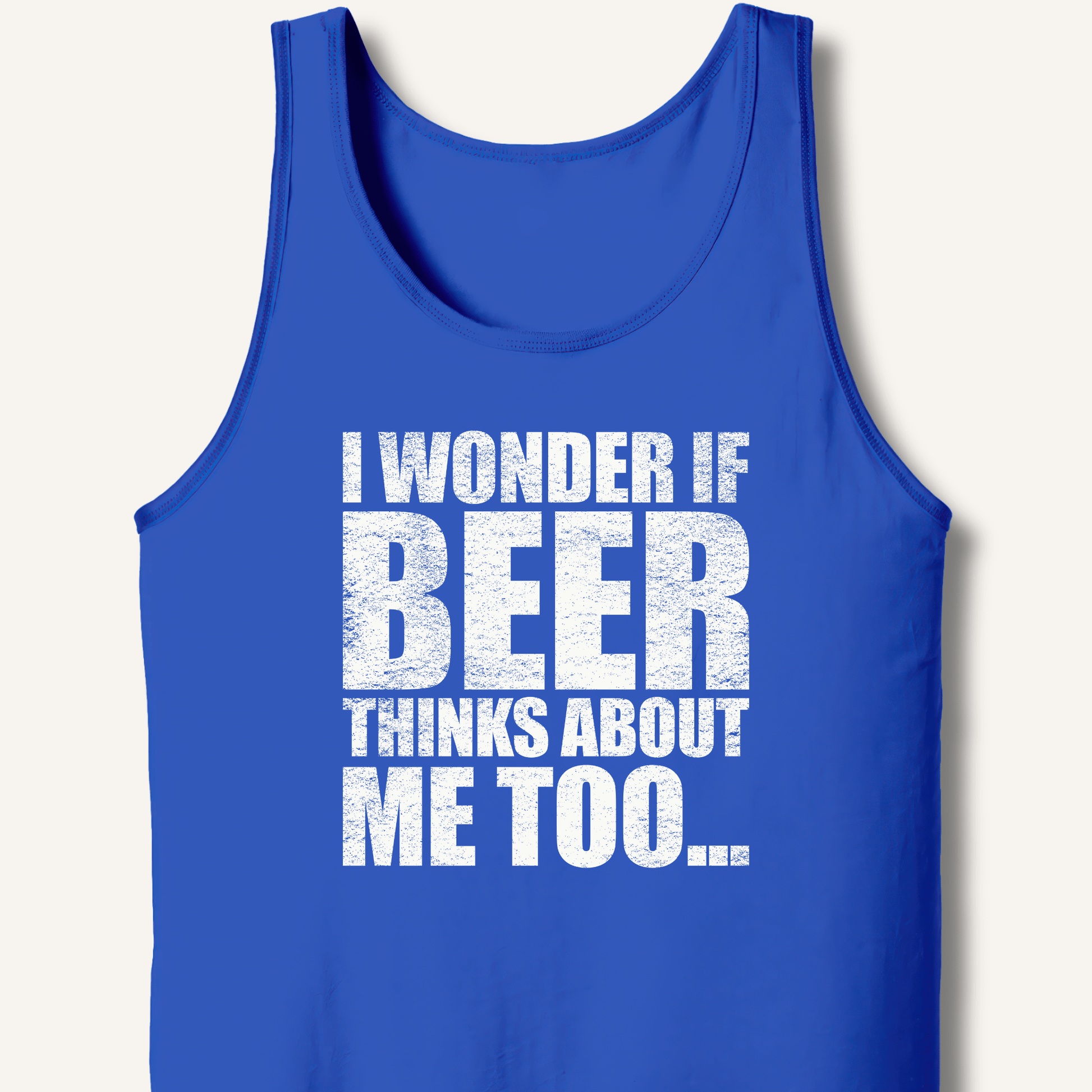 Wonder If Beer Thinks About Me Too Tank - Sip & Shirt