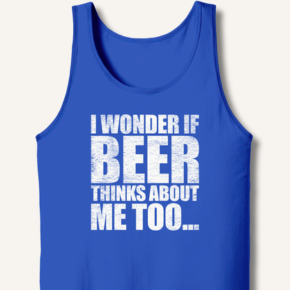 Wonder If Beer Thinks About Me Too Tank - Sip & Shirt