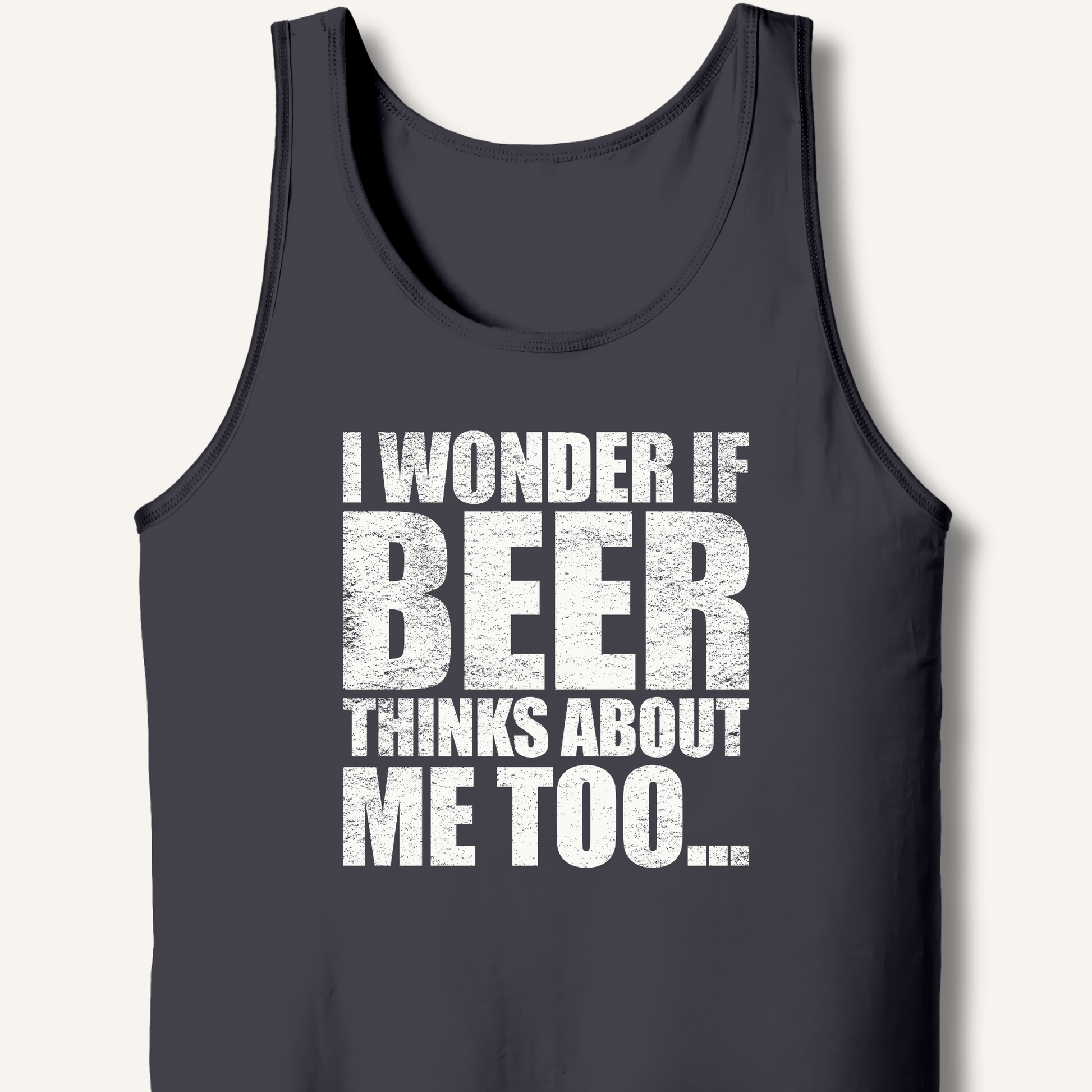 Wonder If Beer Thinks About Me Too Tank - Sip & Shirt