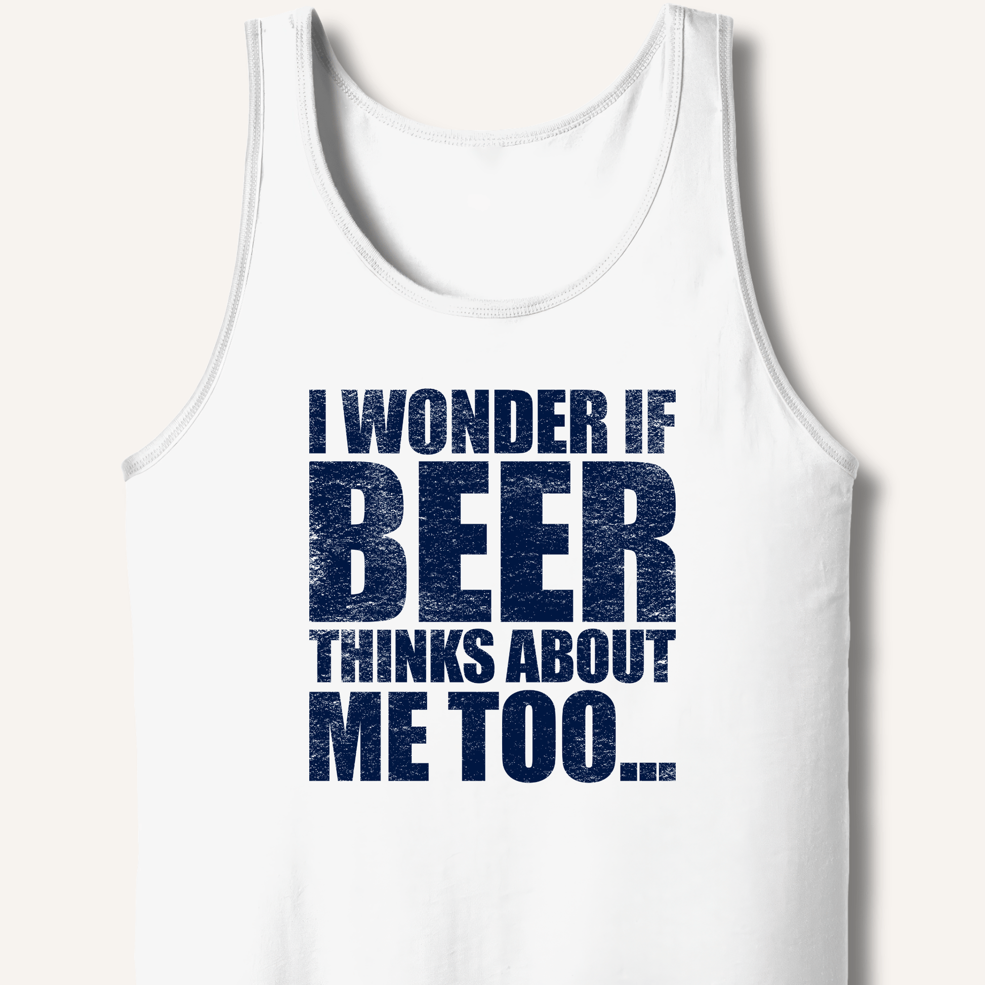 Wonder If Beer Thinks About Me Too Tank - Sip & Shirt
