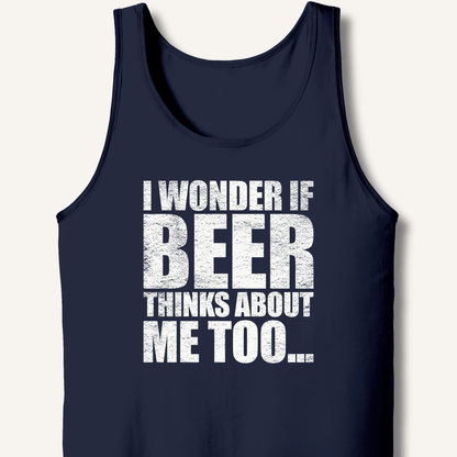 Wonder If Beer Thinks About Me Too Tank - Sip & Shirt