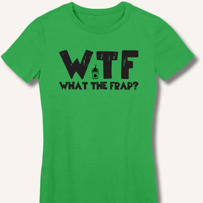 WTF What The Frap? Fitted T-Shirt - Sip & Shirt