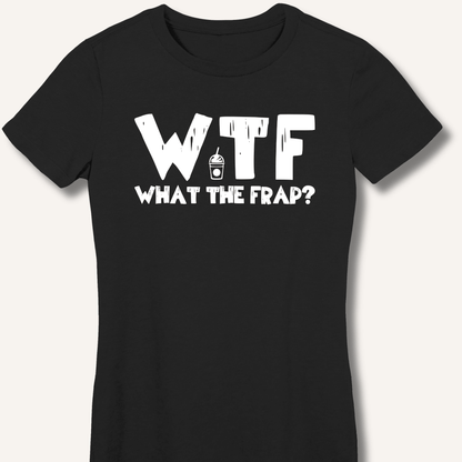 WTF What The Frap? Fitted T-Shirt - Sip & Shirt